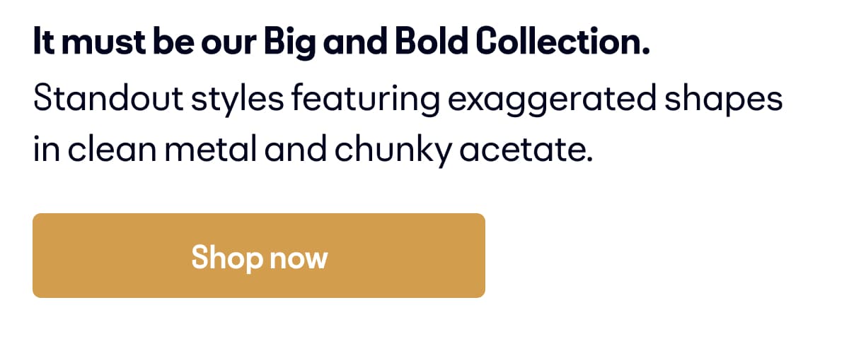 Introducing our big and bold collection