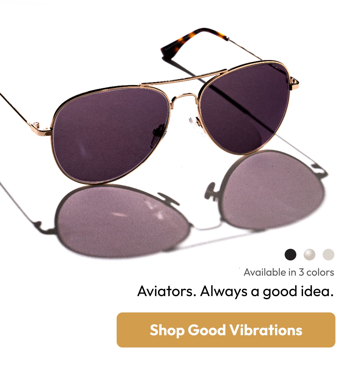  Available in 3 colors Aviators. Always a good idea. 