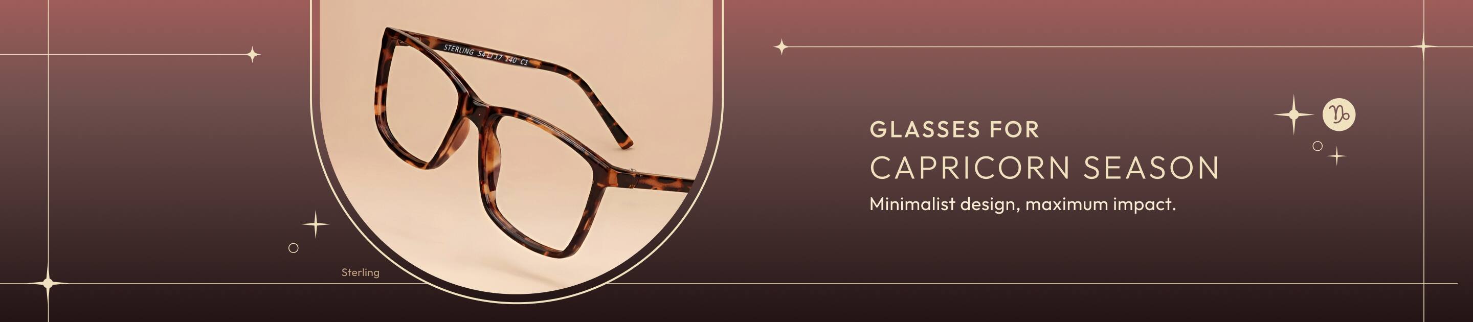 Glasses for Capricorn season Minimalist design, maximum impact. 
