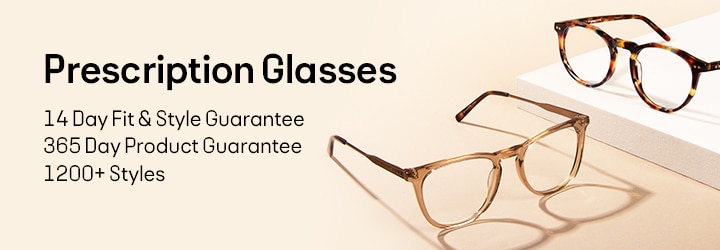 Prescription glasses. 14 Day Fit & Style Guarantee. 365 Day Product Guarantee. 1200+ Styles