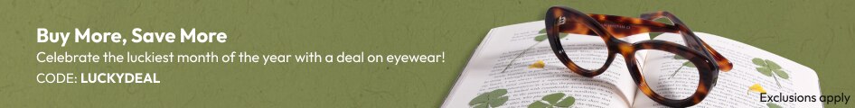 Buy More, Save More Celebrate the luckiest month of the year with a deal on eyewear!