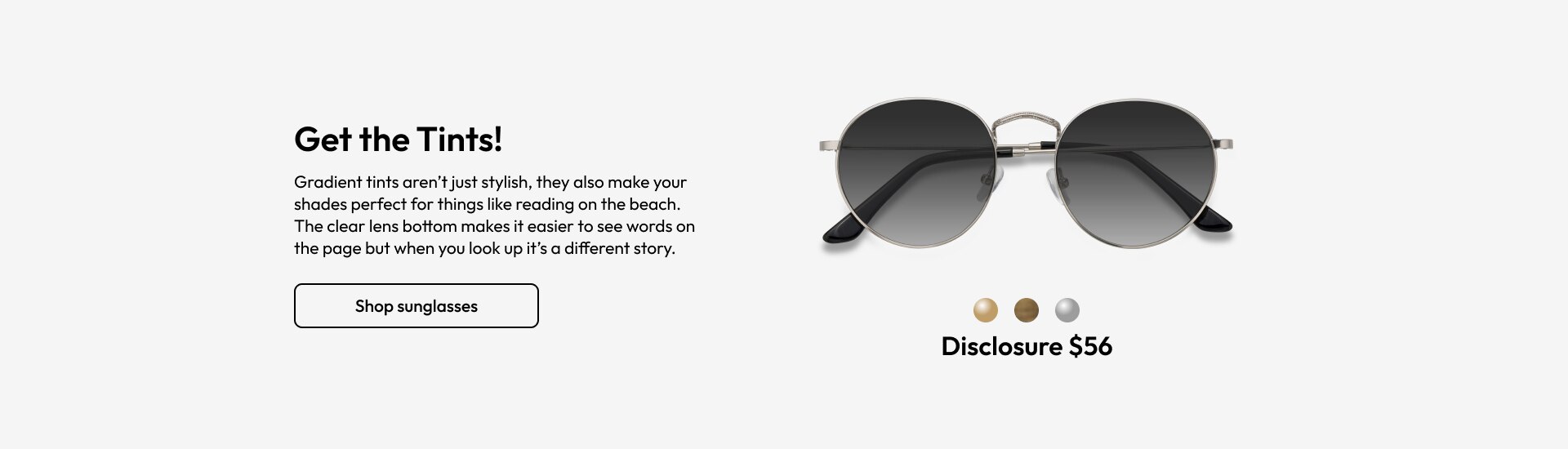 Gradient tints aren’t just stylish, they also make your shades perfect for things like reading on the beach. The clear lens bottom makes it easier to see words on the page but when you look up it’s a different story.