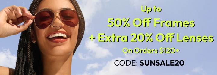 Up to 50% Off Frames + Extra 20% Off Lenses On Orders $120+ CODE: SUNSALE20