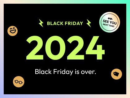 Black Friday is Over See you next time.