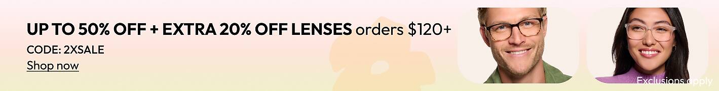 UP TO 50% OFF + EXTRA 20% OFF LENSES orders $120+ CODE: 2XSALE