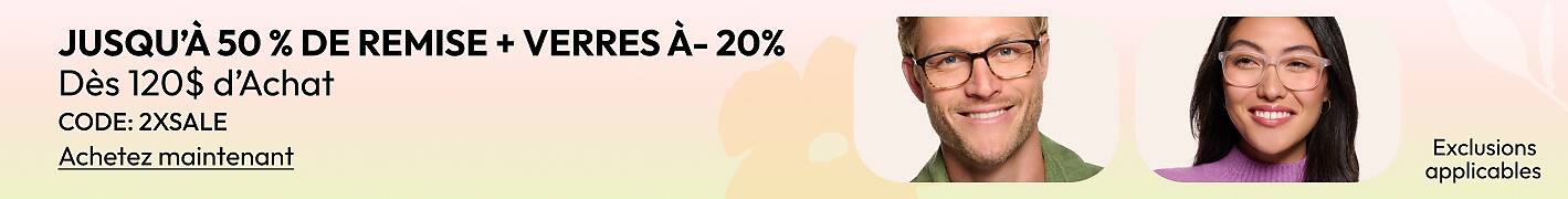 JUSQU’À 50 % DE REMISE + VERRES À- 20% Dès 120$ d’Achat CODE: 2XSALE
