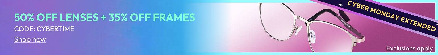 50% OFF LENSES + 35% OFF FRAMES CODE: CYBERTIME