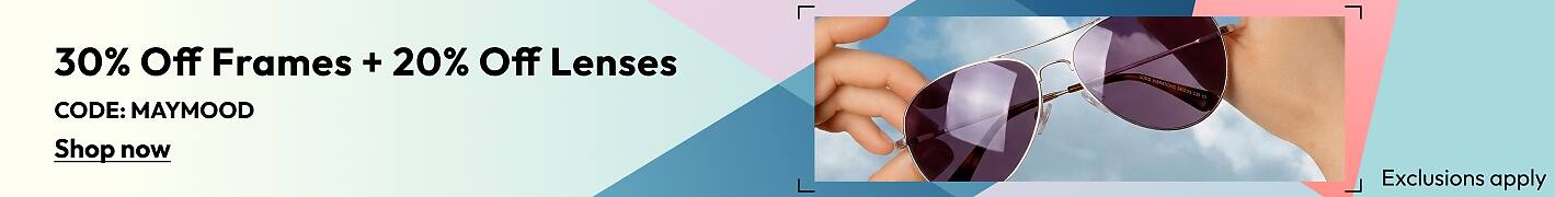 30% Off Frames + 20% Off Lenses CODE: MAYMOOD